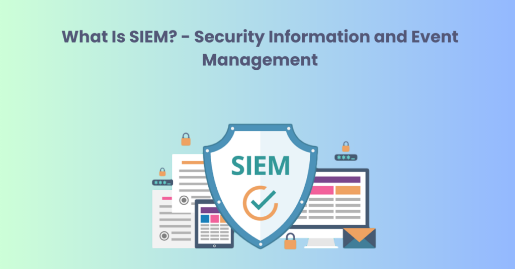 What Is SIEM Security Information and Event Management MailProvider.com